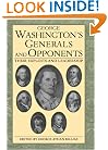 George Washington's Generals and Opponents: Their Exploits and Leadership