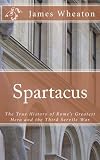 Spartacus: The True History of Rome's Greatest Hero and the Third Servile War