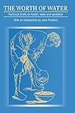 The Worth of water : technical briefs on health, water and sanitation