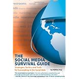The Social Media Survival Guide: Strategies, Tactics, and Tools for Succeeding in the Social Web