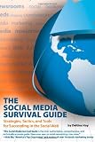 The Social Media Survival Guide: Strategies, Tactics, and Tools for Succeeding in the Social Web