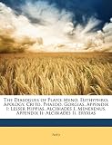 The Dialogues of Plato: Meno. Euthyphro. Apology. Crito. Phaedo. Gorgias. Appendix I: Lesser Hippias. Alcibiades I. Menexenus. Appendix Ii: Alcibiades Ii. Eryxias