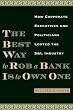 The Best Way to Rob a Bank Is to Own One: How Corporate Executives and Politicians Looted the S&L Industry