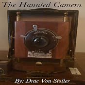 The Haunted Camera | [Drac Von Stoller]
