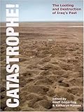 Catastrophe! : the looting and destruction of Iraq's past