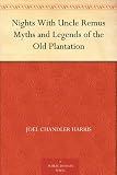 Nights With Uncle Remus Myths and Legends of the Old Plantation Books