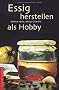 Essig herstellen als Hobby