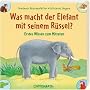 Was macht der Elefant mit seinem R�ssel?: Erstes Wissen zum Mitraten