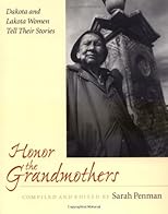 Honor the Grandmothers: Dakota and Lakota Women Tell Their Stories