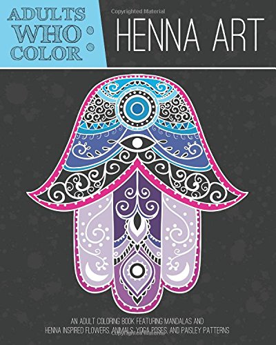 adults who color henna art an adult coloring book featuring mandalas and henna inspired flowers animals yoga