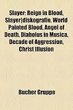 Slayer: Reign in Blood, Slayer-Diskografie, World Painted Blood, Angel of Death, Diabolus in Musica, Decade of Aggression, Chr