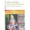 Der heilige Nikolaus: Leben - Legenden - Bedeutung