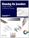 Drawing for Jewelers: Master Class in Professional Design