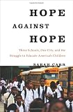 Hope against hope : three schools, one city, and the struggle to educate America's children