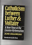 Catholicism between Luther and Voltaire : a new view of the Counter-Reformation