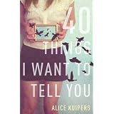 40 Things I Want To Tell Youby Alice Kuipers