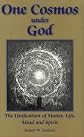 One Cosmos Under God: The Unification of Matter, Life, Mind & Spirit