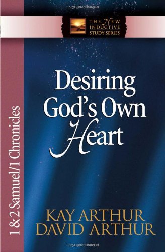 Desiring God's Own Heart: 1 And 2 Samuel And 1 Chronicles (The New Inductive Study Series)