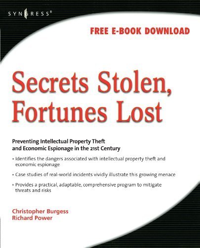 Secrets Stolen, Fortunes Lost: Preventing Intellectual Property Theft and Economic Espionage in the 21st Century 1st edition by Burgess, Christopher, SYNGRESS, Power, Richard (2008) Paperback