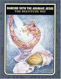 Aramaic Beatitudes Live: Dancing with the Aramaic Jesus The Beatitude Way
