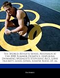 The World Athlete Series: Australia at the 2008 Summer Olympics, featuring Swimming Medalists Stephanie Rice, Libby Trickett, Leisel Jones, Shayne Reese, et. al.