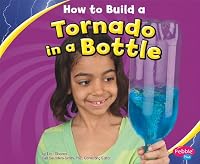 How to Build a Tornado in a Bottle (Pebble Plus: Hands-On Science Fun)