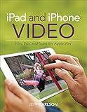 iPad and iPhone video : film, edit, and share the Apple way