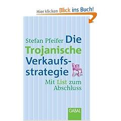 Die Trojanische Verkaufsstrategie. Mit List zum Abschluss (Gabal Management): Mit List zum Abschluss