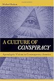 A Culture of Conspiracy: Apocalyptic Visions in Contemporary America (Comparative Studies in Religion and Society)