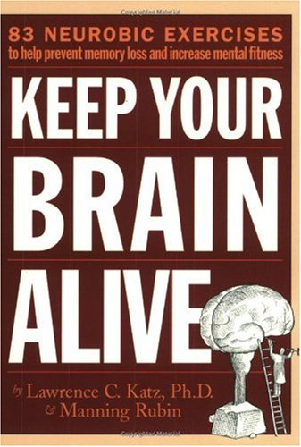 Keep Your Brain Alive: 83 Neurobic Exercises to Help Prevent Memory Loss and Increase Mental Fitness Book Image