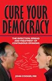related product CURE YOUR DEMOCRACY: The Infection, Spread and Treatment of Contagious Opinions