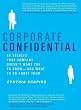 Corporate Confidential: 50 Secrets Your Company Doesn't Want You to Know---and What to Do About Them