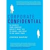 Corporate Confidential: 50 Secrets Your Company Doesn't Want You to Know---and What to Do About Them