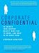 Corporate Confidential: 50 Secrets Your Company Doesn't Want You to Know---and What to Do About Them