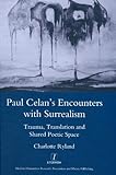 Paul Celan's encounters with surrealism : trauma, translation and shared poetic space
