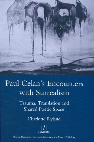 Paul Celan's Encounters with Surrealism: Trauma, Translation and Shared Poetic Space (Legenda Main Series)
