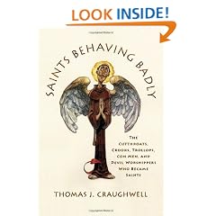 Saints Behaving Badly: The Cutthroats, Crooks, Trollops, Con Men, and Devil-Worshippers Who Became Saints