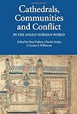 Cathedrals, communities and conflict in the Anglo-Norman world