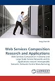 Web Services Composition Research and Applications: Web Services Composition in Diverse and Large-Scale Service Networks and its Applications toward ... Semantic Network-Centric Manufacturing
