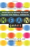 Search : Mean Genes: From Sex To Money To Food: Taming Our Primal Instincts