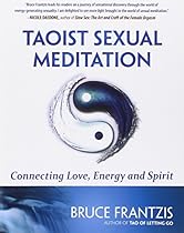 Taoist Sexual Meditation: Connecting Love, Energy and Spirit