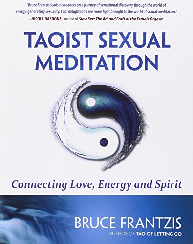 Taoist Sexual Meditation: Connecting Love, Energy and Spirit