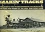 Makin' tracks: The Story of the Transcontinental Railroad in the Pictures and Words of the Men Who Were There