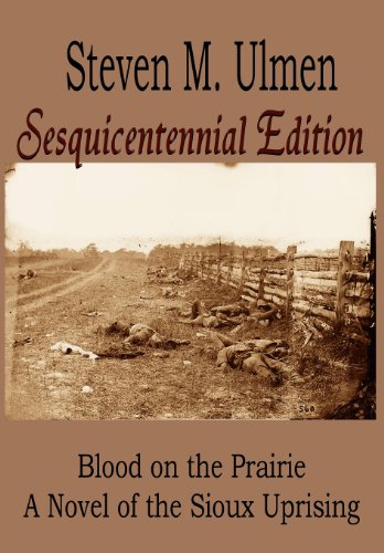 blood on the prairie a novel of the sioux uprising sesquicentennial edition