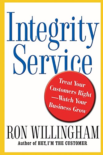 Integrity Service: Treat Your Customers Right-Watch Your Business Grow