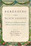 Rereading the Black Legend: The Discourses of Religious and Racial Difference in the Renaissance Empires