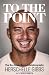 To
the
Point:
The
No-holds-barred
Autobiography