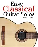 Easy Classical Guitar Solos: Featuring music of Bach, Mozart, Beethoven, Tchaikovsky and others. In standard notation and tablature.