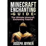 minecraft enchanting guide the ultimate minecraft enchanting tutorial