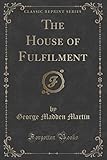 The House of Fulfilment (Classic Reprint)